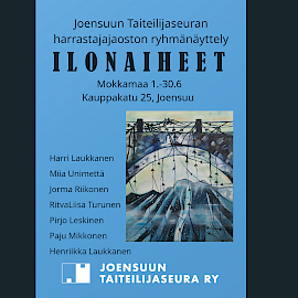 Joensuun Taiteilijaseuran harrastajajaoston näyttely: ILONAIHEET