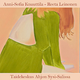 TAIDEKESKUS AHJO, SYSI-SALI: ANNI-SOFIA KNUUTTILA & REETA LEINONEN