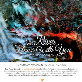 TAIDEKESKUS AHJO, KYTÖ/LIEKKI-TILA; THE RIVER FLOWS WITH YOU – JOKI VIRTAA KANSSASI