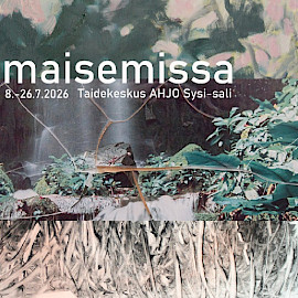 TAIDEKESKUS AHJO, SYSI-SALI; MIINA LAINE, TIINA KAISA LEPPÄNEN, HANS-PETER SCHÜTT - MAISEMISSA
