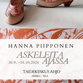 TAIDEKESKUS AHJO, HEHKU-TILA; HANNA PIIPPONEN - ASKELEITA AJASSA