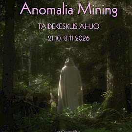 TAIDEKESKUS AHJO, HEHKU-TILA JA KYTÖ/LIEKKI-TILA; KAIVANTO KOLLEKTIIVI - ANOMALIA MINING